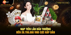 Nạp Tiền Lần Đầu Thưởng Đến 28789000 VNĐ Cực Hấp Dẫn